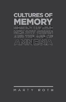 Hardcover Cultures of Memory: Memory Culture, Memory Crisis and the Age of Amnesia Book