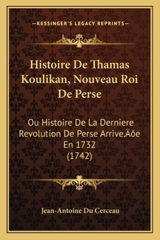 Paperback Histoire De Thamas Koulikan, Nouveau Roi De Perse: Ou Histoire De La Derniere Revolution De Perse Arrive'e En 1732 (1742) [French] Book