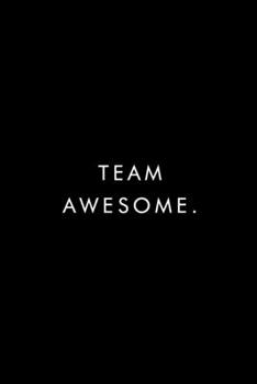 Team Awesome.: Blank Lined Journal, 6x9, 110 Pages, White Paper, Boss, Coworker Notebook, Journal, Diary, Funny Office Journals