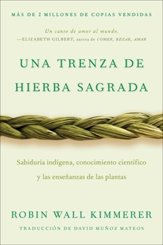 Paperback Braiding Sweetgrass / Una Trenza de Hierba Sagrada (Spanish Edition): Sabiduría Indígena, Conocimiento Científico Y Las Enseñanzas de Las Plantas [Spanish] Book