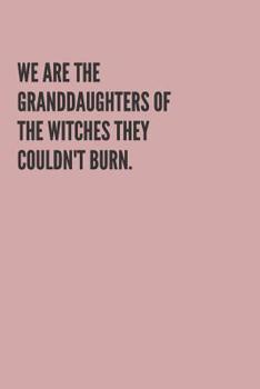 We Are the Granddaughters of the Witches They Couldn't Burn.: Notebook Journal, beautiful soft pink matte cover - 120 pages blank lined white paper for writing