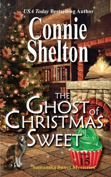 The Ghost of Christmas Sweet: A Sweet’s Sweets Bakery Mystery (Samantha Sweet Mysteries) - Book #15 of the Samantha Sweet