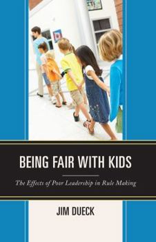 Paperback Being Fair with Kids: The Effects of Poor Leadership in Rule Making Book