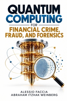 QUANTUM COMPUTING FOR FINANCIAL CRIME, FRAUD, AND FORENSICS: Quantum Algorithms, Cryptographic Risk, Fraud Detection, Financial Investigation and Digital Forensic Methods for the Post-Quantum Era
