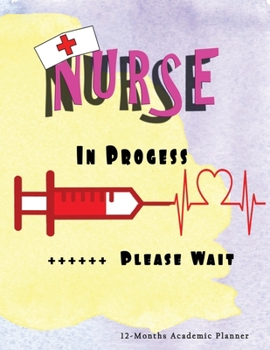 Nurse in Progress: Nursing Student Academic Planner 12-Months undated Weekly Monthly | Cute Nurse Gift Gags Idea | Agenda Organizer Notebook to write in
