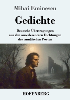 Gedichte: Deutsche Übertragungen aus den auserleseneren Dichtungen des rumänischen Poeten (German Edition)