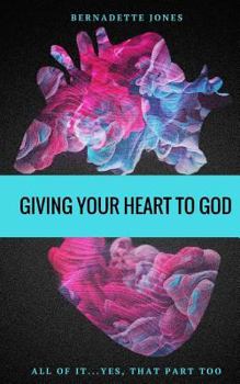 Paperback Giving Your Heart To God: All of it...Yes, that part too Book