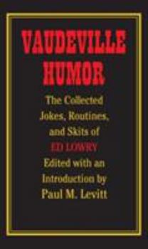 Hardcover Vaudeville Humor: The Collected Jokes, Routines, and Skits of Ed Lowry Book