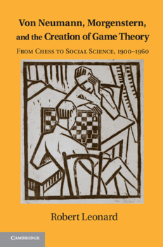 Paperback Von Neumann, Morgenstern, and the Creation of Game Theory: From Chess to Social Science, 1900-1960 Book