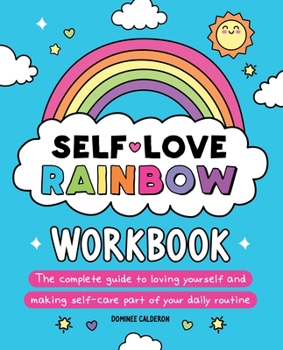Paperback Self-Love Rainbow Workbook: The Complete Guide to Loving Yourself and Making Self-Care Part of Your Daily Routine Book