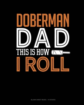 Paperback Doberman Dad This Is How I Roll: Blank Sheet Music - 10 Staves Book