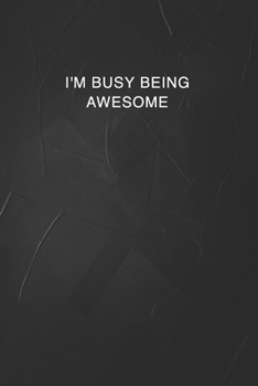 Paperback I'm Busy Being Awesome: 6 X 9 Blank Lined Notebook Journal Funny Coworker Gag Gift Book