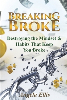 Paperback Break Broke: Destroying Mindsets and Habits That Keep You Broke Book