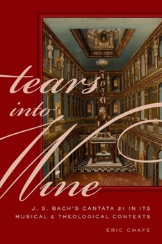 Hardcover Tears Into Wine: J. S. Bach's Cantata 21 in Its Musical and Theological Contexts Book