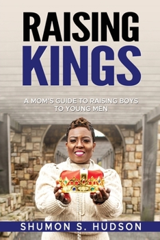 Paperback Raising Kings: A Mom's Guide To Raising Boys To Young Men [Large Print] Book