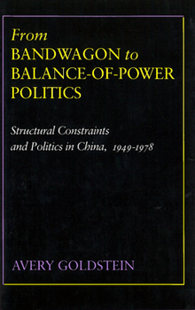 Hardcover From Bandwagon to Balance-Of-Power Politics: Structural Constraints and Politics in China, 1949-1978 Book