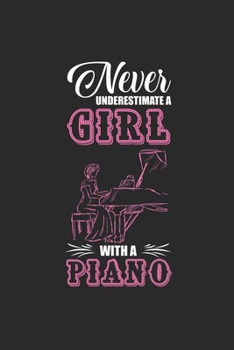 Paperback Never Underestimate A Girl With A Piano: Never Underestimate Notebook, Blank Lined (6" x 9" - 120 pages) Musical Instruments Themed Notebook for Daily Book