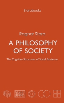 Hardcover A Philosophy of Society: The Cognitive Structures of Social Existence Book