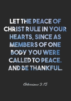 Colossians 3:15 Notebook: Let the peace of Christ rule in your hearts, since as members of one body you were called to peace. And be thankful.: ... Christian Journal/Diary Gift, Doodle Present