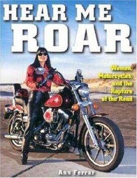Paperback Hear Me Roar: Women, Motorcycles, and the Rapture of the Road Book