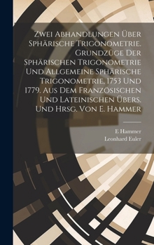 Hardcover Zwei Abhandlungen über sphärische Trigonometrie. Grundzüge der sphärischen Trigonometrie und Allgemeine sphärische Trigonometrie, 1753 und 1779. Aus d [German] Book