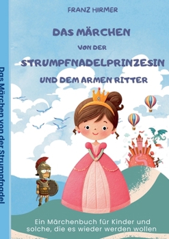 Das Märchen von der Strumpfnadel Prinzessin und dem armen Ritter: Ein märchenhaftes Lesebuch für Kinder und solche, die es werden wollen (German Edition)