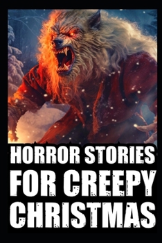 Paperback Horror Stories For Creepy Christmas: Vol 1. (Cryptid Encounters, Deep Woods and Scary Camping True Scary Stories) Book