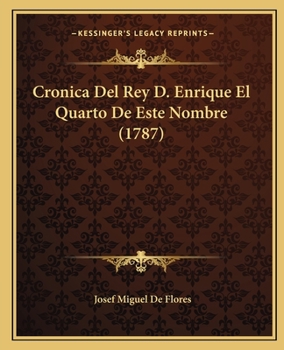 Cronica Del Rey D. Enrique El Quarto De Este Nombre (1787)
