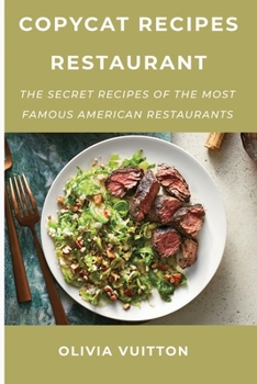 Copycat Recipes Restaurant: The Secret Recipes of the Most Famous American Restaurants