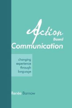 Paperback Action Based Communication: Changing Experience through Language Book