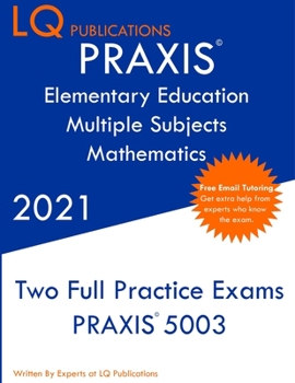 Paperback PRAXIS Elementary Education Multiple Subjects Mathematics: Two Full Practice Exam - Updated Exam Questions - Free Online Tutoring Book