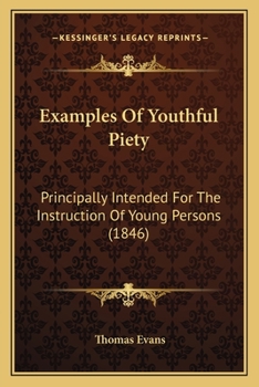 Paperback Examples Of Youthful Piety: Principally Intended For The Instruction Of Young Persons (1846) Book