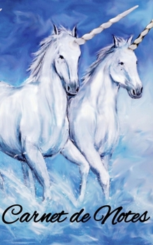 Carnet De Notes: Carnet De Notes Lignés - Motifs LICORNES 110 pages  - Format 5 x 8 pouces (12,7 x 20,32 cm) - Couverture Souple et Glossy   - Idée ... Cadeau Original Et Pratique. (French Edition)