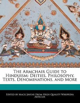 Paperback The Armchair Guide to Hinduism: Deities, Philosophy, Texts, Denominations, and More Book