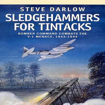 Hardcover Sledgehammers for Tintacks: Bomber Command Combats the V-1 Menace, 1943 - 1944 Book