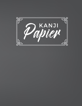 Kanji Papier: Kanji Schreibheft zum Lernen der japanischen Schrift (German Edition)