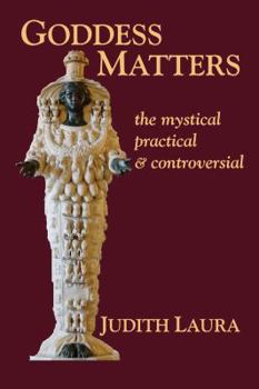 Paperback Goddess Matters: The Mystical, Practical, & Controversial Book