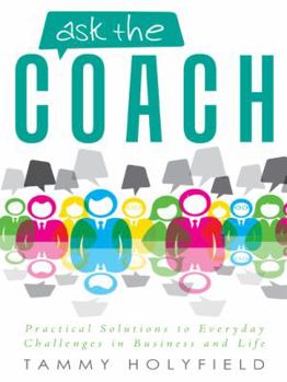 Paperback Ask the Coach: Practical Solutions to Everyday Challenges in Business and Life Book