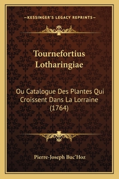 Paperback Tournefortius Lotharingiae: Ou Catalogue Des Plantes Qui Croissent Dans La Lorraine (1764) [French] Book