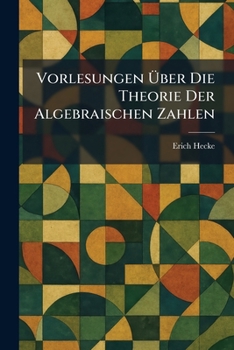 Paperback Vorlesungen Ã1/4ber die Theorie der algebraischen Zahlen [German] Book