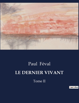 Paperback Le Dernier Vivant: Un voyage dans la psyché tourmentée d'un homme en quête de rédemption [French] Book