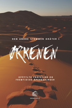 Den andre Stemmen Gråter i Ørkenen: Oppfylte Profetier og Fremtidige Åpenbaringer (Norwegian Edition)