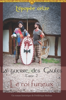 Paperback La guerre des Gaules: Le roi furieux [French] Book