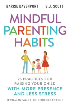 Paperback Mindful Parenting Habits: 26 Practices for Raising Your Child with More Presence and Less Stress (From Infancy to Kindergarten) Book