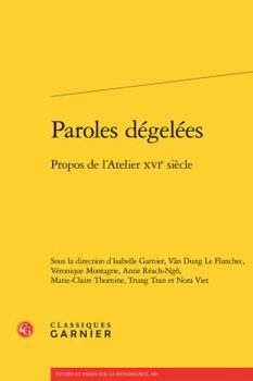 Paperback Paroles Degelees: Propos de l'Atelier Xvie Siecle [French] Book