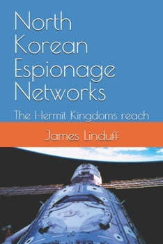 North Korean Espionage Networks: The Hermit Kingdoms reach