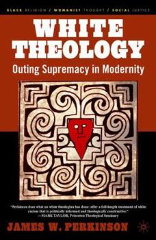 Paperback White Theology: Outing Supremacy in Modernity Book