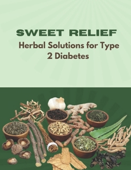 Sweet Relief: Herbal Solutions for Type 2 Diabetes