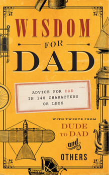 Paperback Wisdom for Dad: Advice for Dad in 140 Characters or Less Book