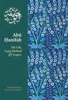 Paperback Abu Hanifah: His Life, Legal Method and Legacy Book